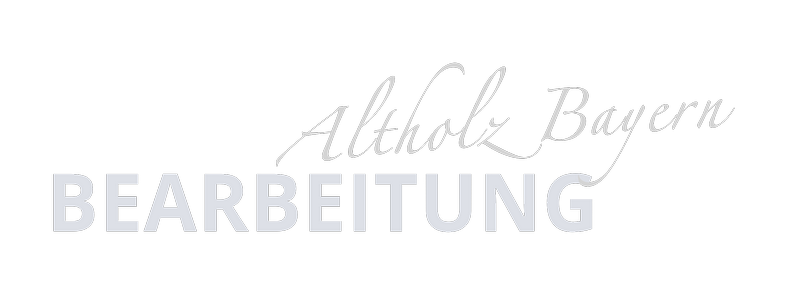 Altholz-Bayern Bearbeitung Altholz-Bayern Bearbeitung